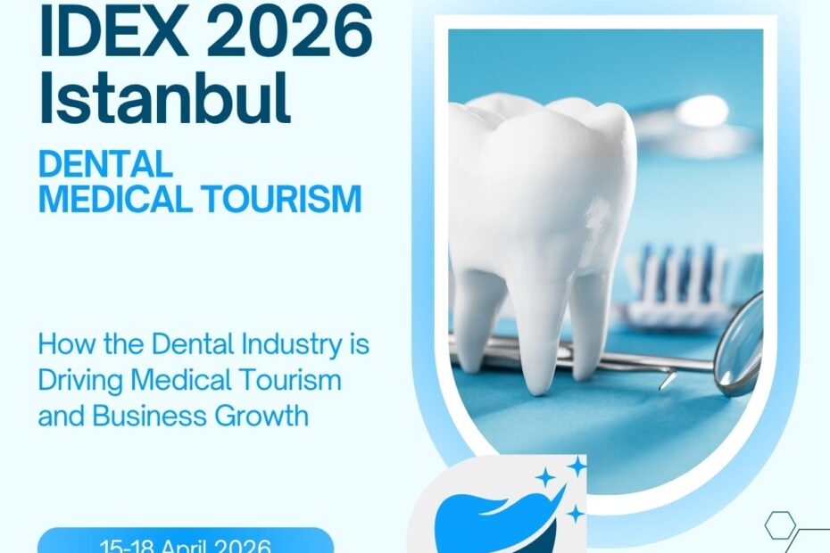 IDEX 2026 Istanbul: How the Dental Industry is Driving Medical Tourism and Business Growth